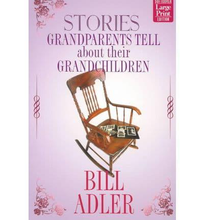 Stories Grandparents Tell About Their Grandchildren