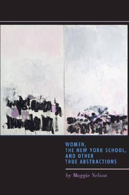 Women, the New York School, and Other True Abstractions