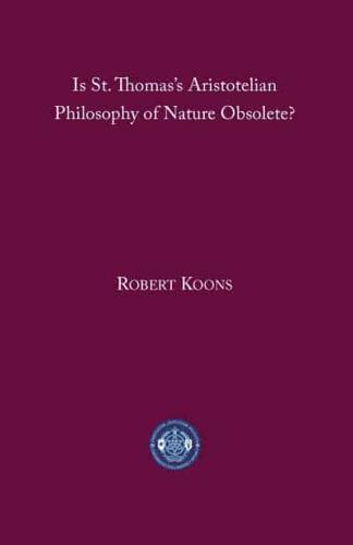 Is St. Thomas's Aristotelian Philosophy of Nature Obsolete?