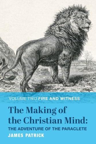 The Making of the Christian Mind Volume II Fire and Witness