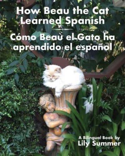 How Beau the Cat Learned Spanish / Cómo Beau el Gato ha aprendido el español: A Bilingual Book