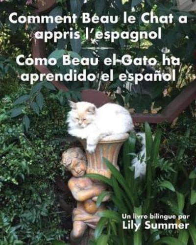 Comment Beau le Chat a appris l'espagnol / Cómo Beau el Gato ha aprendido el español: Un livre bilingue