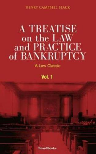 A Treatise on the Law and Practice of Bankruptcy, Volume I: Under the Act of Congress of 1898