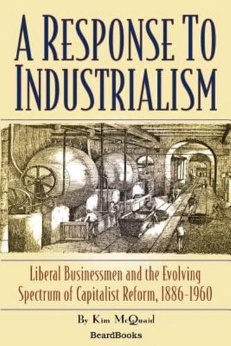 A Response to Industrialism: Liberal Businessmen and the Evolving Spectrum of Capitalist Reform