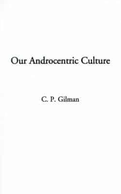 Our Androcentric Culture