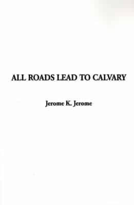 All Roads Lead to Calvary