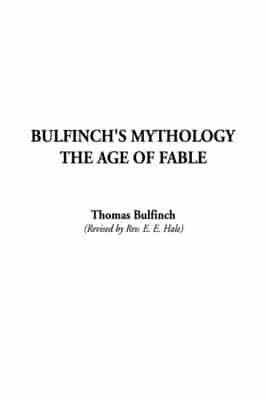 Bulfinch's Mythology, the Age of Fable