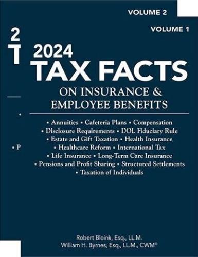 2024 Tax Facts on Insurance & Employee Benefits (Volumes 1 & 2)