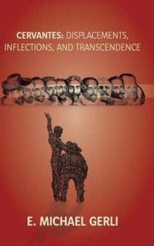Cervantes: Displacements,  Inflections, and Transcendence