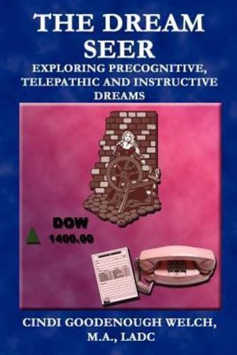 The Dream Seer: Exploring Precognitive, Telepathic and Instructive Dreams