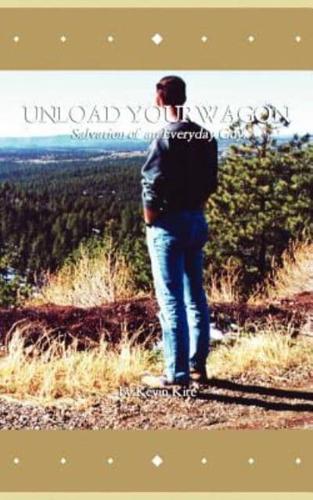 Unload Your Wagon: Salvation of an Everyday Guy
