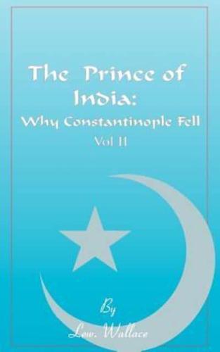 The Prince of India, Volume II: Or Why Constantinople Fell
