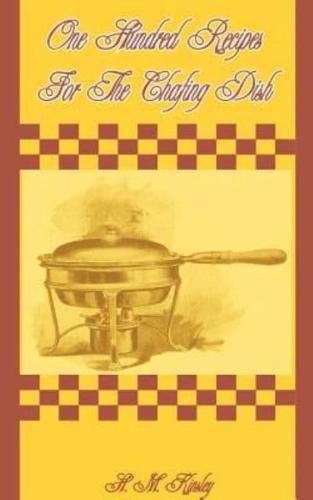 One Hundred Recipes for the Chafing Dish