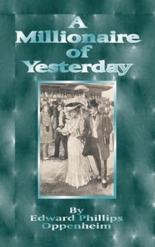A Millionaire of Yesterday: The Works of E. Phillips Oppenheim