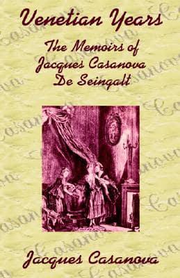 Venetian Years: The Memoirs of Jacques Casanova De Seingalt