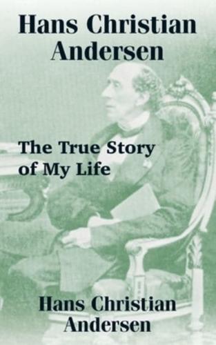 Hans Christian Andersen: The True Story of My Life