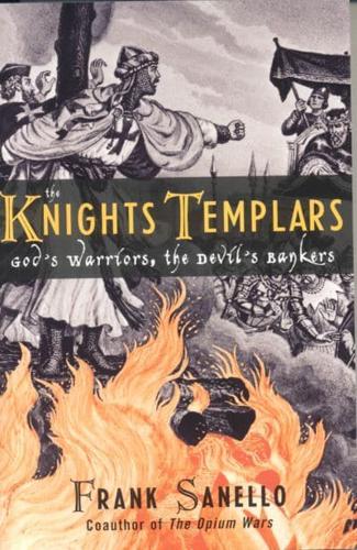 The Knights Templars: God's Warriors, the Devil's Bankers