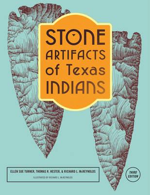 Stone Artifacts of Texas Indians, Completely Revised Third Edition