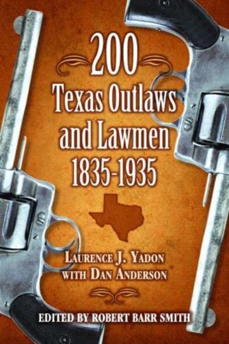 200 Texas Outlaws and Lawmen, 1835-1935