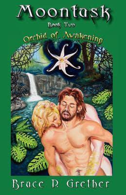 Moontusk, a Tale of Sexual and Spiritual Discovery. Book 2 The Orchid of Awakening
