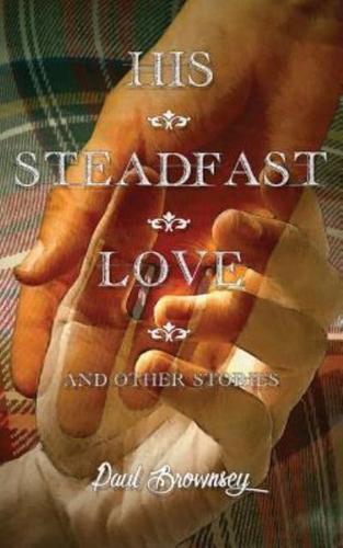 His Steadfast Love & Other Stories