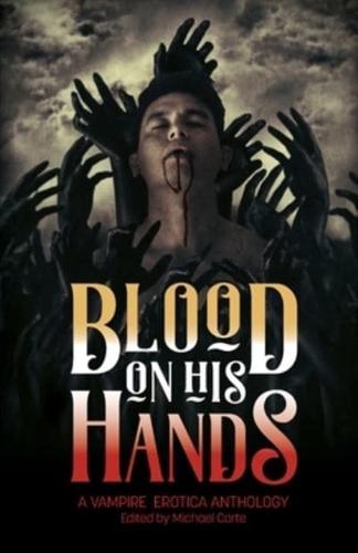 Blood on His Hands: A Vampire Erotica Anthology