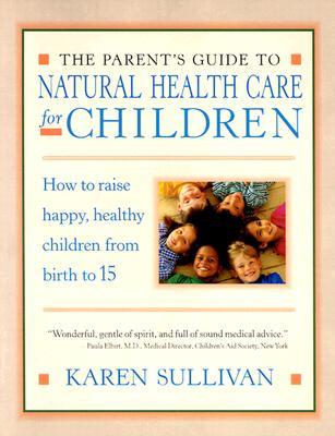 The Parent's Guide to Natural Health Care for Children