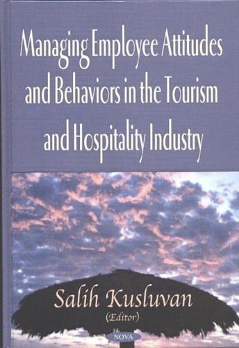 Managing Employee Attitudes and Behaviors in the Tourism and Hospitality Industry