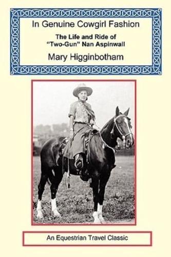 In Genuine Cowgirl Fashion - The Life and Ride of "Two-Gun" Nan Aspinwall