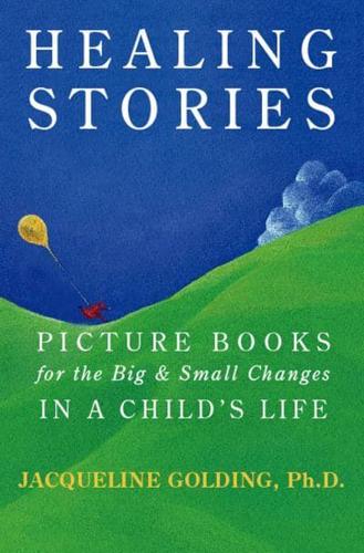Healing Stories: Picture Books for the Big and Small Changes in a Child's Life