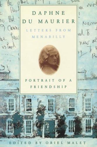 Daphne du Maurier: Letters from Menabilly Portrait of a Friendship