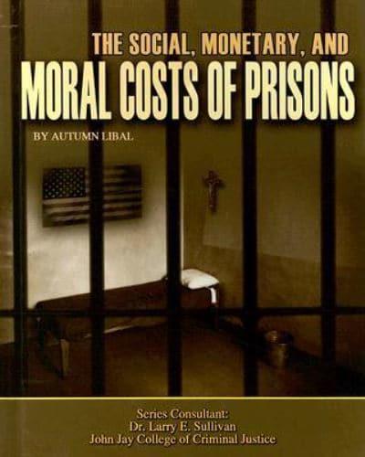 The Social, Monetary, and Moral Costs of Prisons