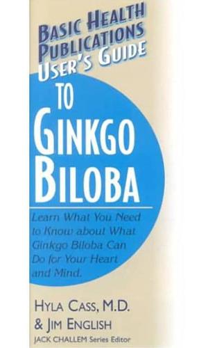 Basic Health Publications User's Guide to Ginkgo Biloba