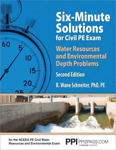 PPI Six-Minute Solutions for Civil PE Water Resources and Environmental Depth Exam Problems, 2nd Edition - Contains 100 Practice Problems for the NCEES PE Civil Water Resources and Environmental Exam