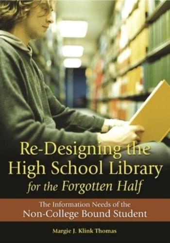 Re-Designing the High School Library for the Forgotten Half: The Information Needs of the Non-College Bound Student