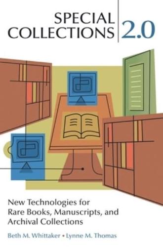 Special Collections 2.0: New Technologies for Rare Books, Manuscripts, and Archival Collections