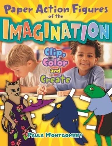 Paper Action Figures of the Imagination: Clip, Color and Create