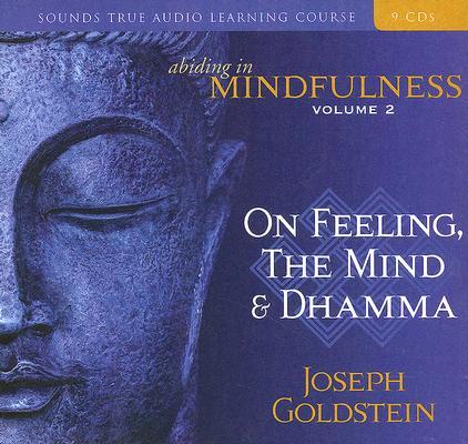Abiding in Mindfulness. Volume 2 On Feeling, the Mind & Dhamma