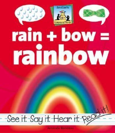 Rain + Bow = Rainbow