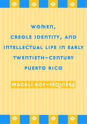 Women, Creole Identity, and Intellectual Life in Early Twentieth-Century Puerto Rico