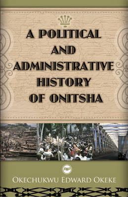 A Political and Administrative History of Onitsha, 1917-1970