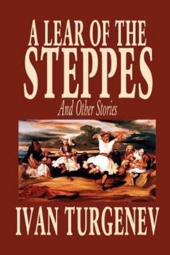 A Lear of the Steppes and Other Stories by Ivan Turgenev, Fiction, Classics, Literary, Short Stories