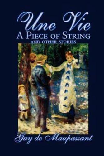 Une Vie, a Piece of String and Other Stories by Guy De Maupassant, Fiction, Classics, Short Stories