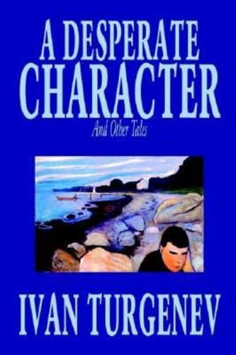 A Desperate Character and Other Stories by Ivan Turgenev, Fiction, Classics, Literary, Short Stories