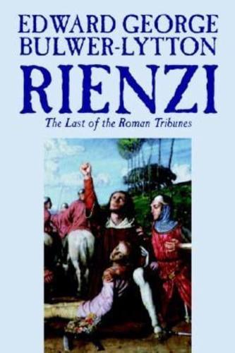 Rienzi, the Last of the Roman Tribunes by Edward George Lytton Bulwer-Lytton, Biography & Autobiography, Historical, Europe & Italy