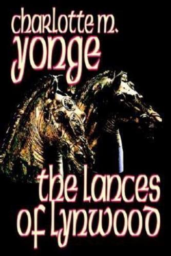 The Lances of Lynwood by Charlotte M. Yonge, Fiction, Literary, Historical