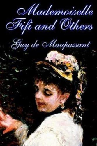 Mademoiselle Fifi and Others by Guy De Maupassant, Fiction, Classics, Short Stories