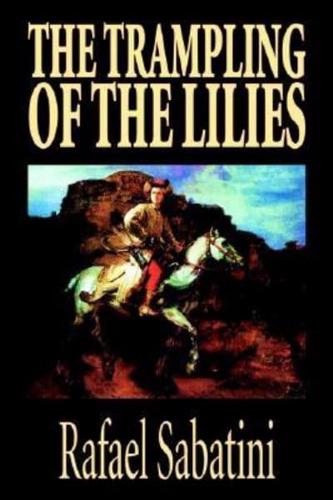 The Trampling of the Lilies by Rafael Sabatini, Historical Fiction