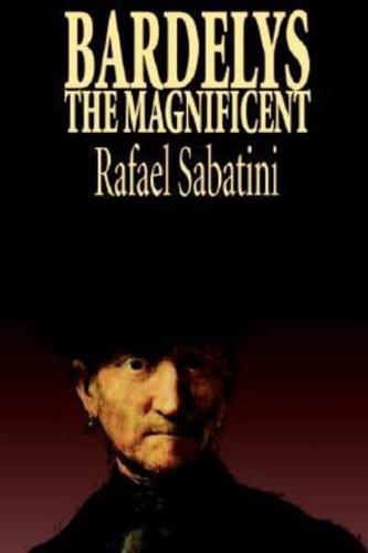 Bardelys the Magnificent by Rafael Sabatini, Historical Fiction