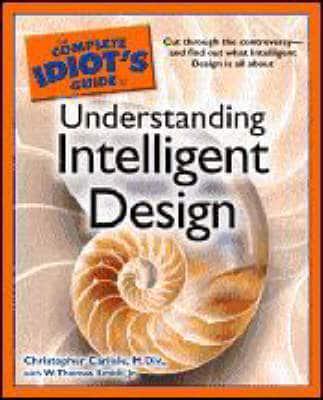 The Complete Idiot's Guide to Understanding Intelligent Design